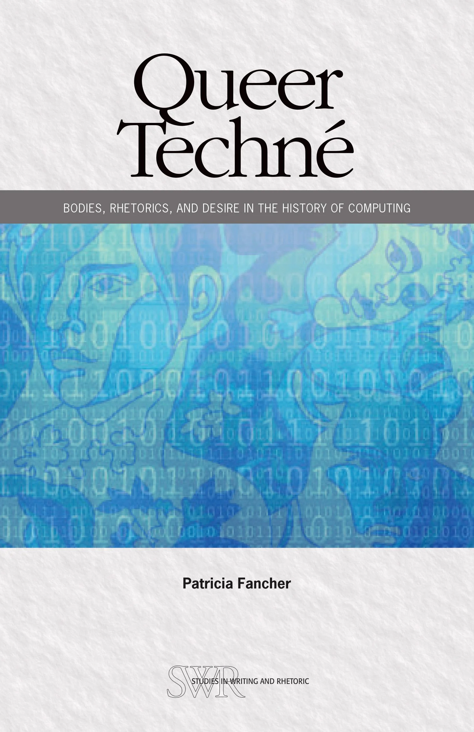   “Queer Techné: Bodies, Rhetorics, and Desire in the History of Computing,” by UCSB Writing program faculty member Patricia Fancher.  