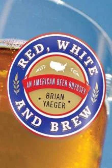  Brian Yaeger travelled to 14 breweries to talk to owners and brewmasters for his book  Red, White and Brew: An American Beer Odyssey.  