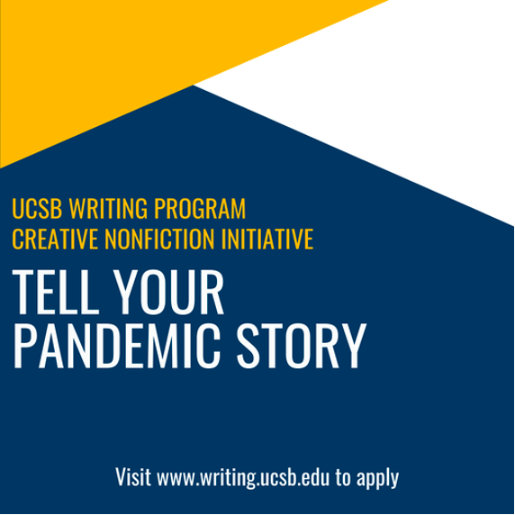  The UCSB Writing Program has begun a creative nonfiction initiative in which 19 students will work with faculty  to create multimedia stories about their COVID-19 pandemic experiences. 